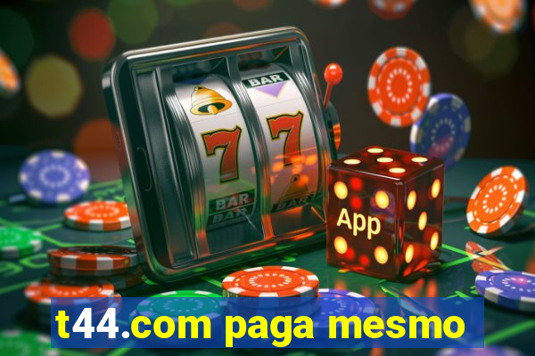 t44.com paga mesmo